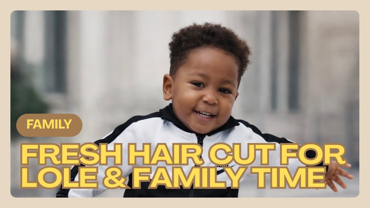 Fresh hair cut for grandson Lole & Family Time