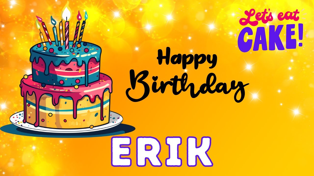 Happy Birthday Erik, Birthday of Erik, Best Birthday Wishes, hbd