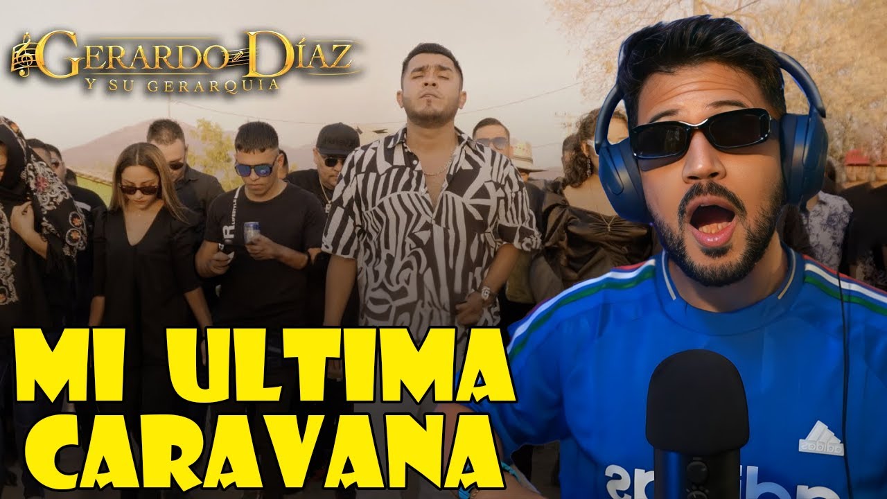 REACCIÓN a Gerardo Díaz y Su Gerarquía - Mi Última Caravana (Video Oficial)