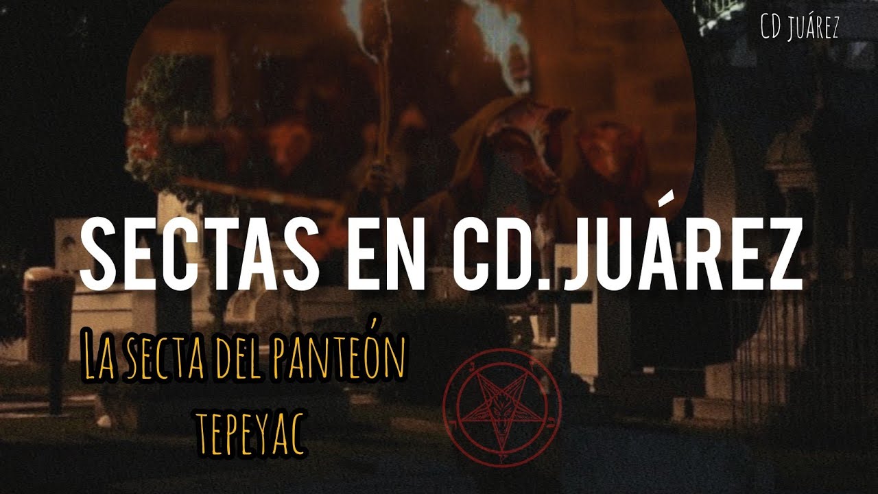 SECTAS EN CD. JUÁREZ | LA SECTA DEL PANTEÓN TEPEYAC | HISTORIA DE TERROR