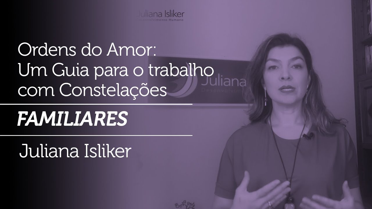 Ordens do Amor: Um guia para o trabalho com Constela&ccedil;&otilde;es Familiares | Juliana Isliker