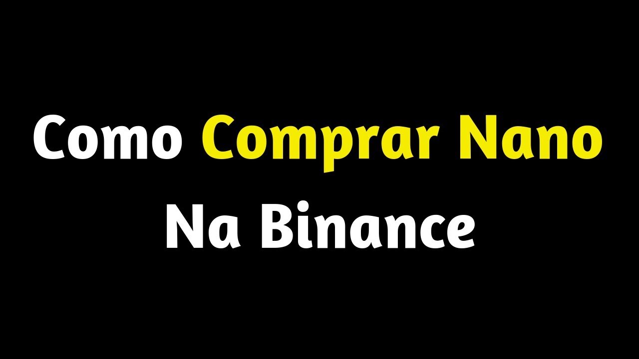 Como Comprar Nano Na Binance | COMPRAR CRIPTOMOEDA NANO | EXCHANGE BINANCE