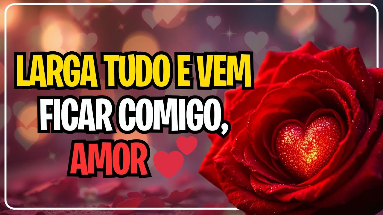 LARGA TUDO E VEM FICAR COMIGO, AMOR 💕