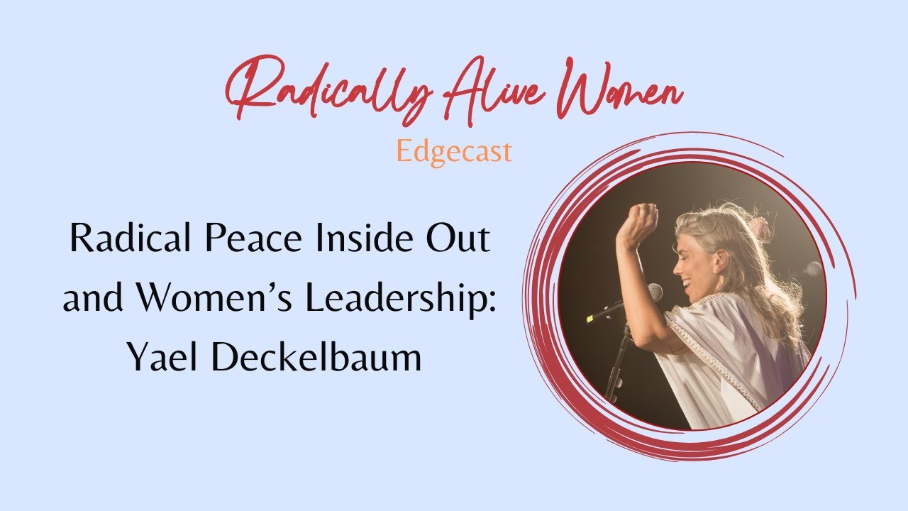 Radical Peace Inside Out and Women's Leadership: Yael Deckelbaum