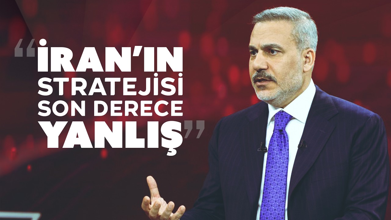 Dışişleri Bakanı Hakan Fidan: İran'ın stratejisi son derece yanlış
