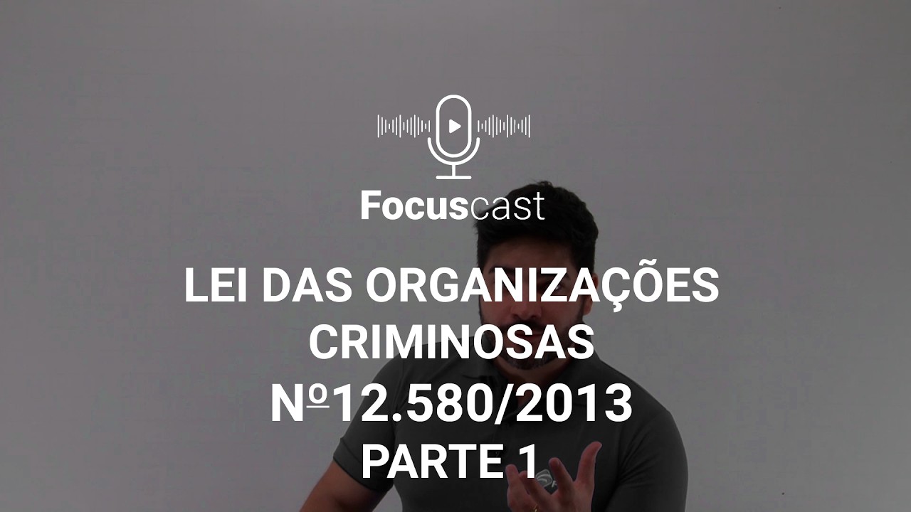 LEI 12580/2013 (LEI DAS ORGANIZAÇÕES CRIMINOSAS) - RESUMO PARTE 1 - AulasCast