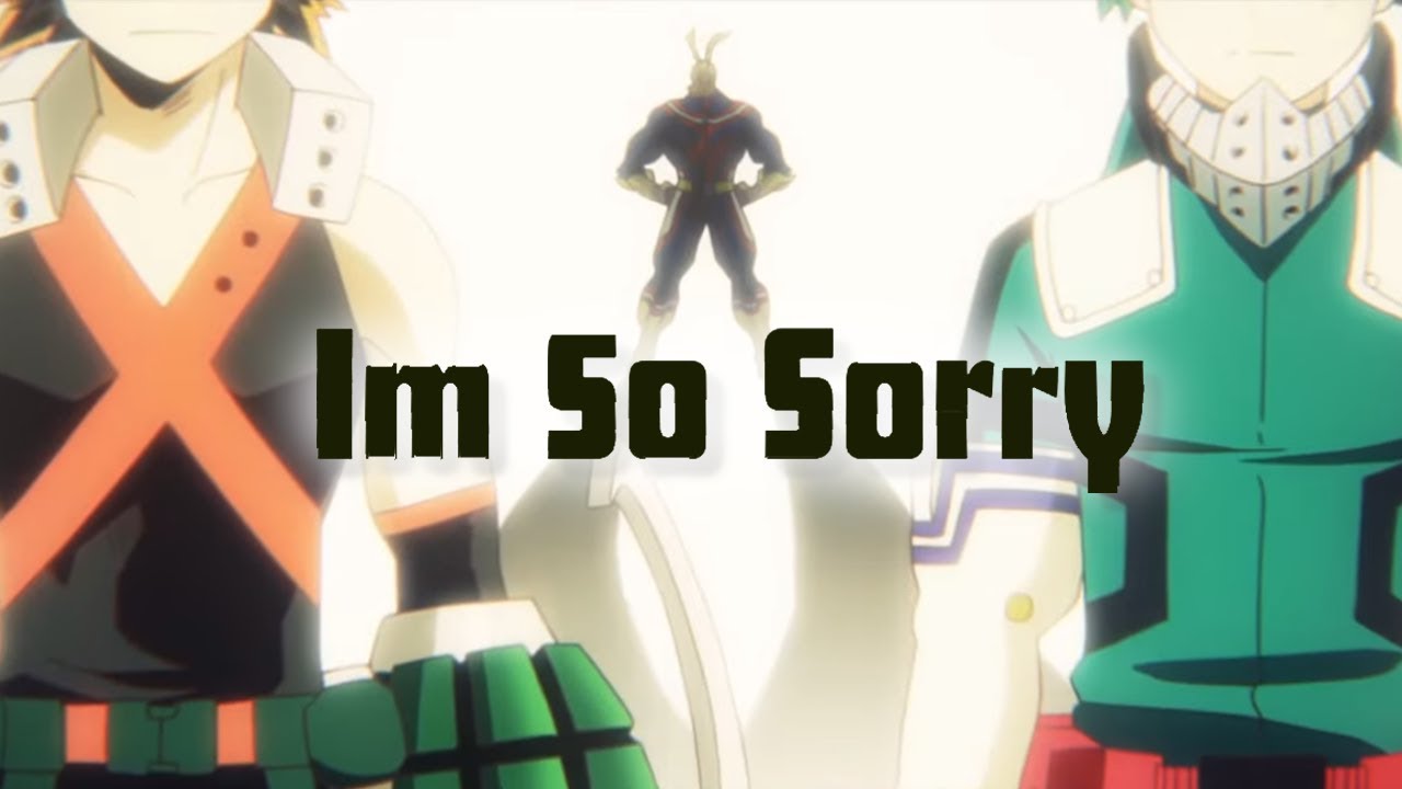I'm So Sorry [AMV] My Hero Academia