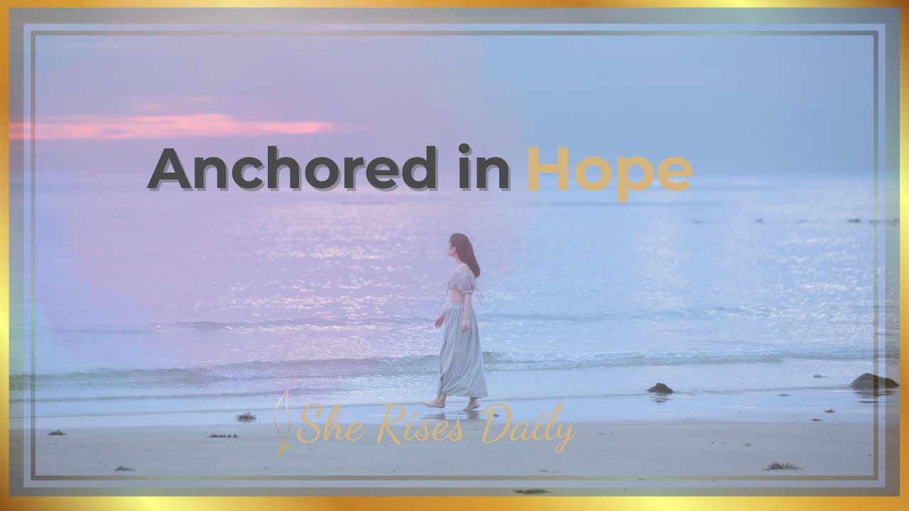 Anchored in Hope | Scriptures for Strength, Peace & Unshakable Faith