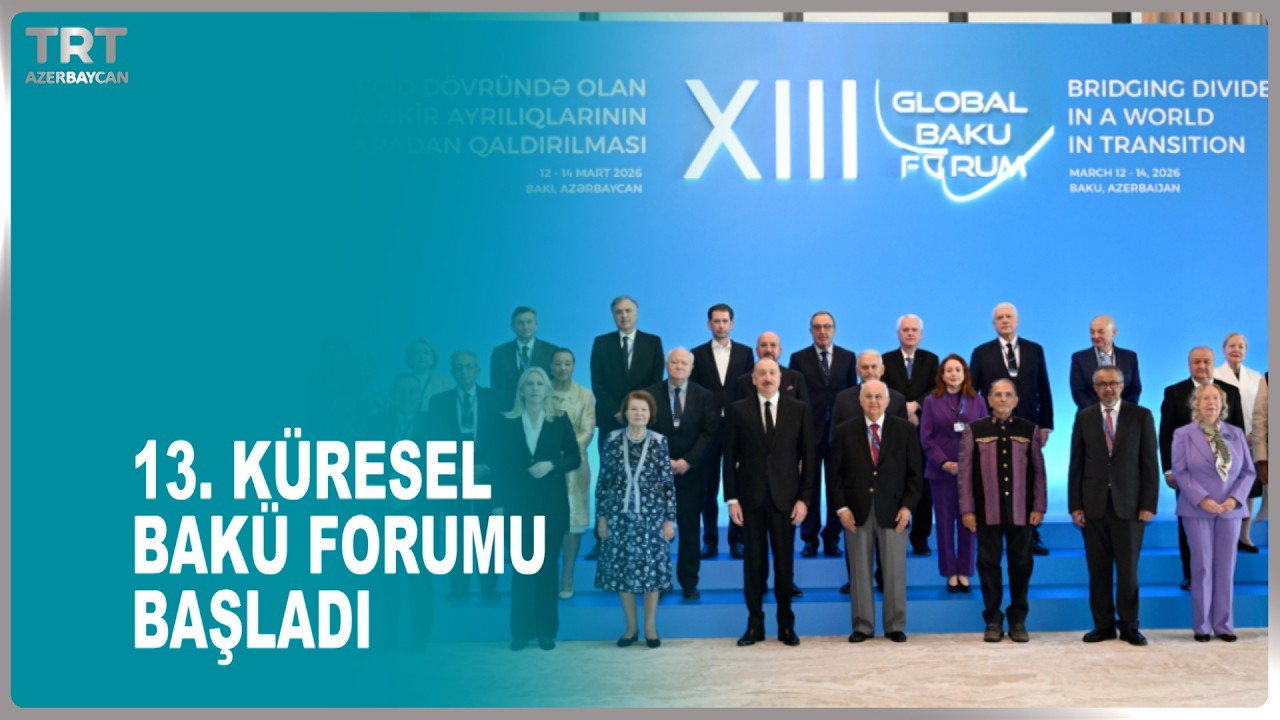 13. KÜRESEL BAKÜ FORUMU BAŞLADI