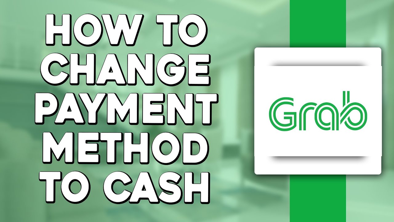 How To Change Grab Payment Method To Cash (Quick & Easy)