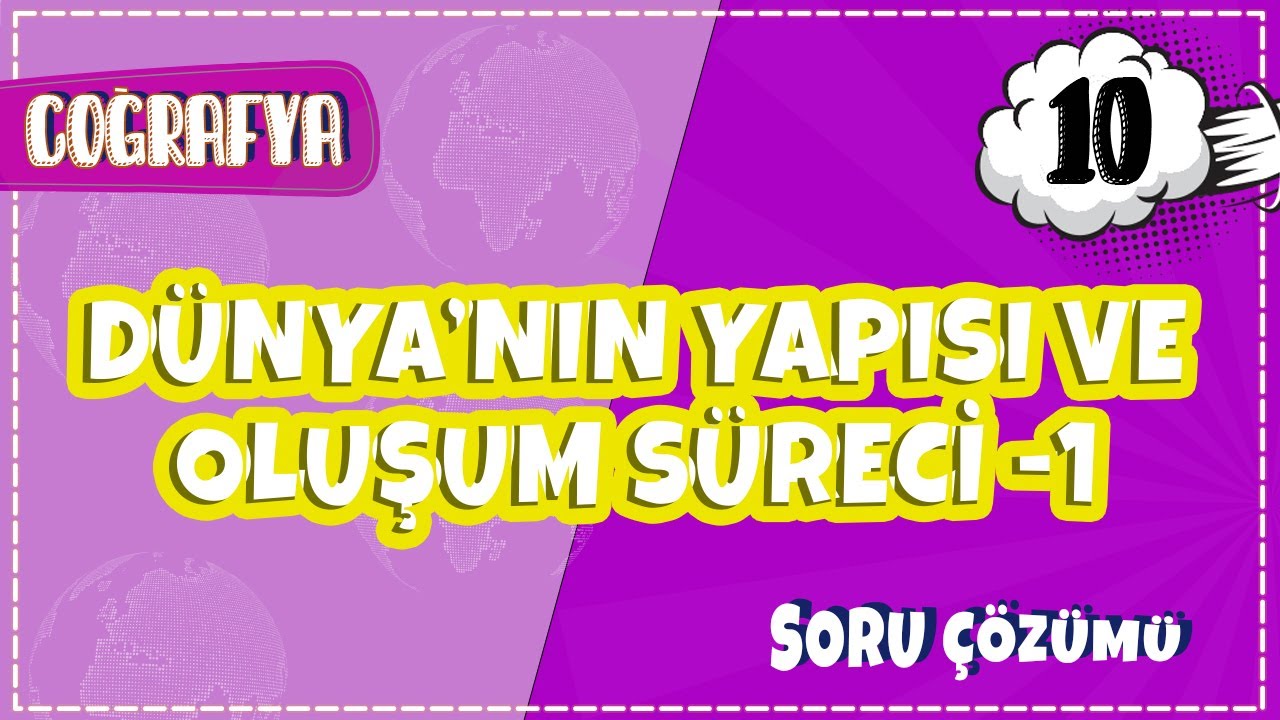 10. Sınıf Coğrafya - Dünya'nın Yapısı ve Oluşum Süreci -1 Soru Çözümleri | 2022