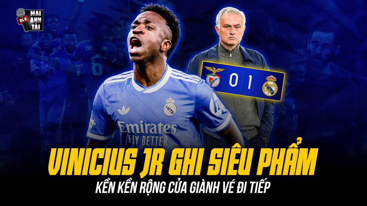 BENFICA 0-1 REAL MADRID: VINICIUS JR GHI SIÊU PHẨM CỨA LÒNG, KỀN KỀN RỘNG CỬA GIÀNH VÉ ĐI TIẾP