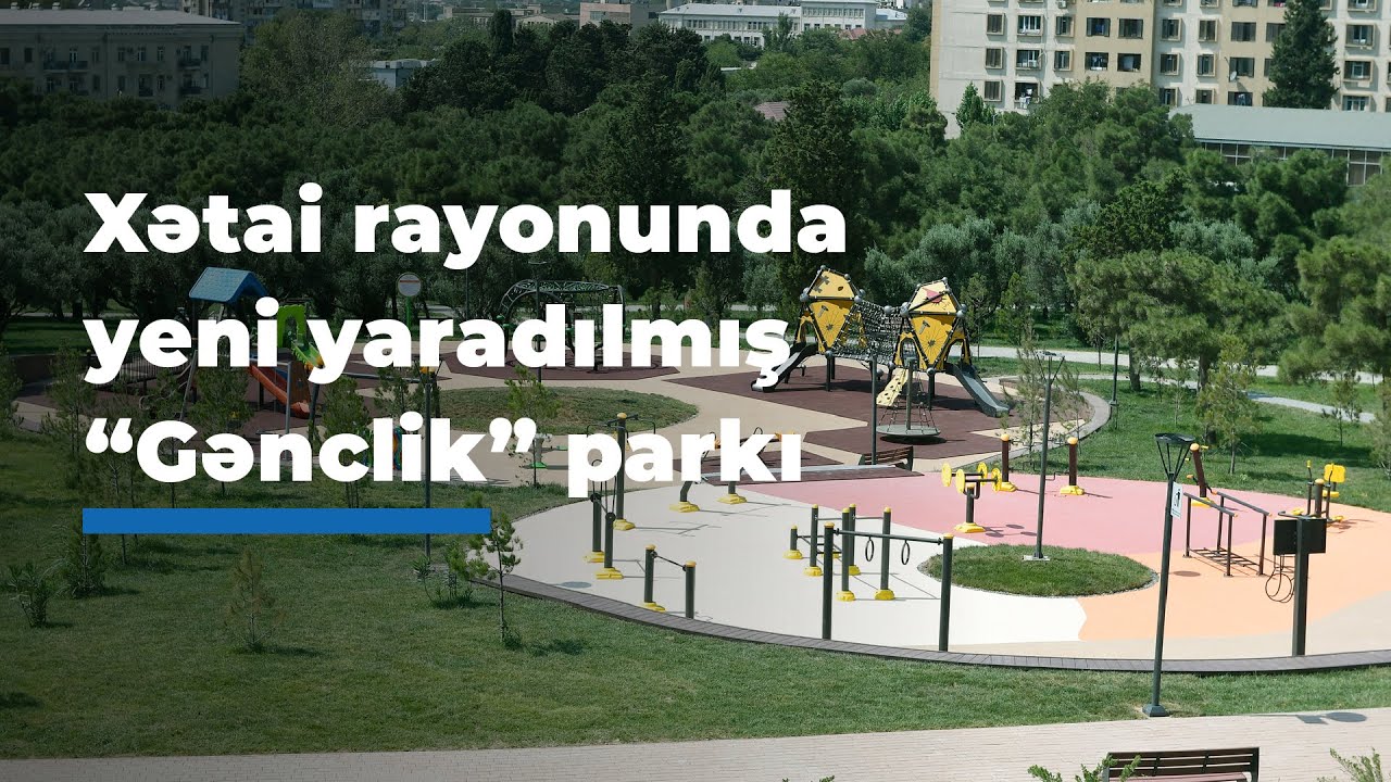 Xətai rayonunda yeni yaradılmış “Gənclik” parkı