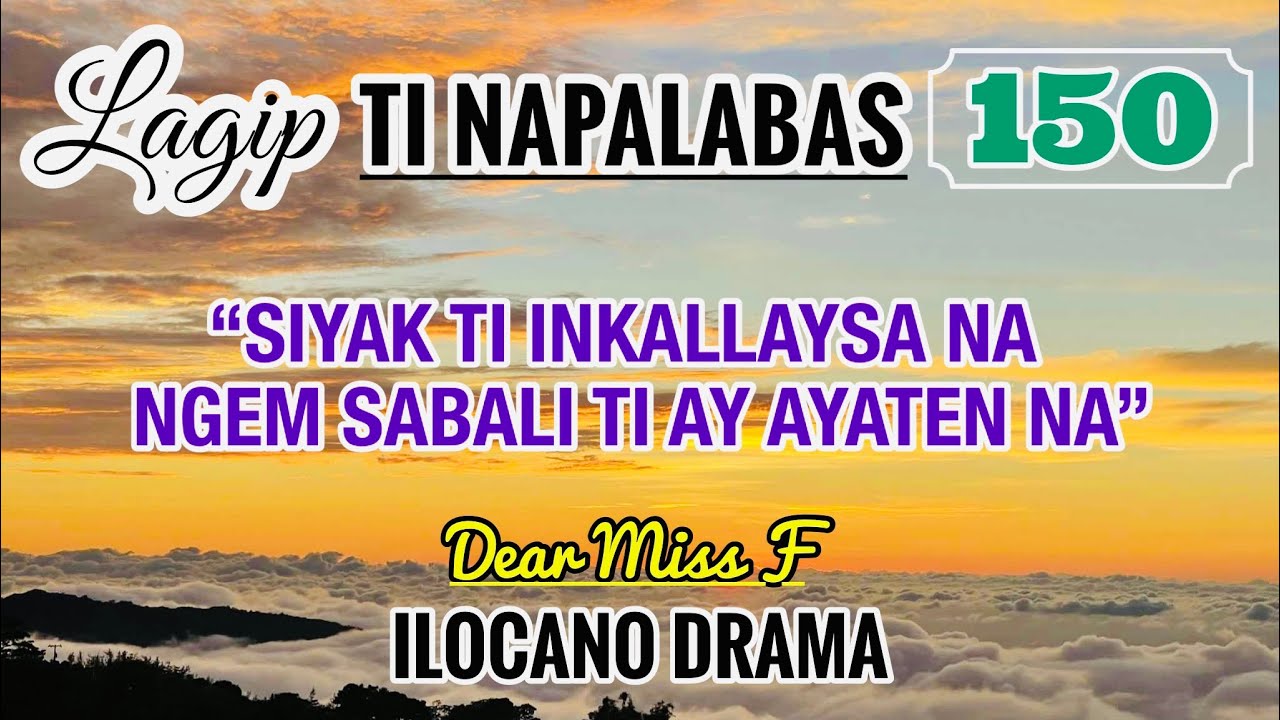 SIYAK TI INKALLAYSA NA NGEM SABALI TI AY AYATEN NA | LAGIP TI NAPALABAS 150 | ILOCANO DRAMA