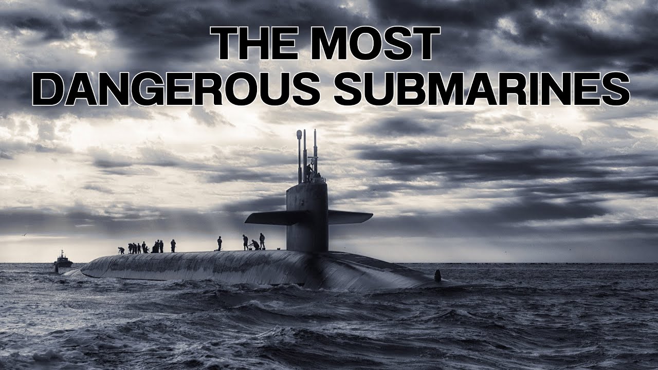 The Most Dangerous Submarines In The World 2023