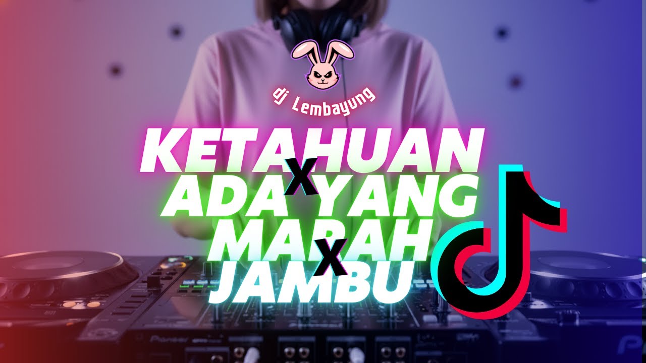 DJ KETAHUAN X ADA YANG MARAH X JAMBU – VERSI REMIX  FULL BASS l DJ LEMBAYUNG