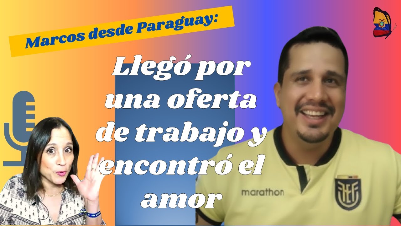 2x05: Marcos de Guayaquil a Asunción 🇪🇨✈️🇵🇾 un viaje que cambió su destino