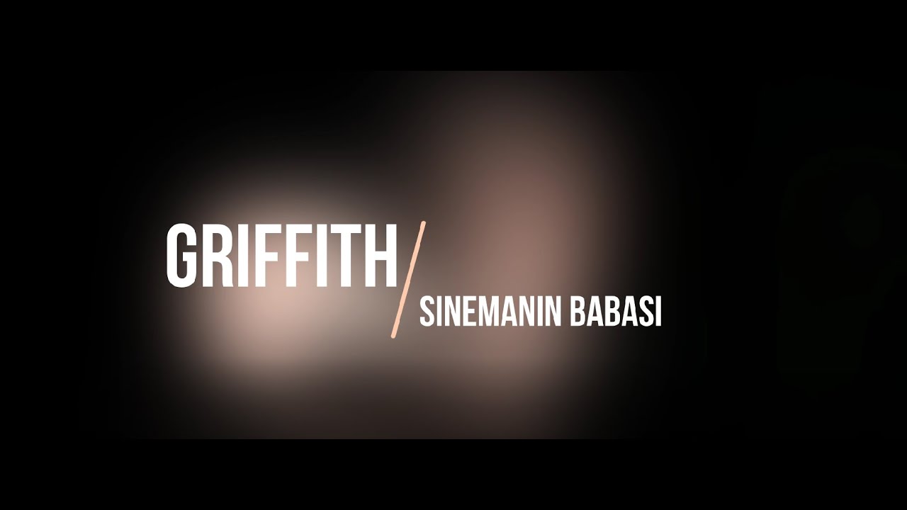 D. W. Griffith'in Sinemaya Katkıları (Video Essay)