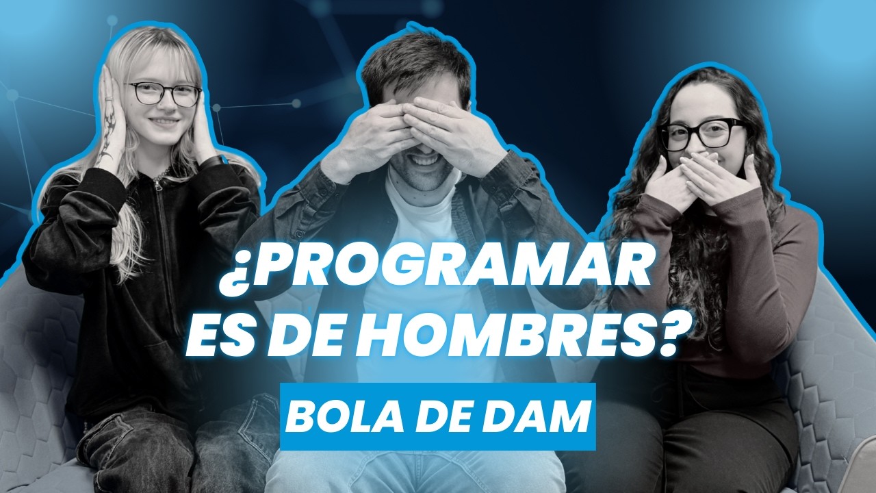 ¿PROGRAMAR ES COSA DE HOMBRES? DOS ALUMNAS DE DAM RESPONDEN l BOLA DE DAM #2