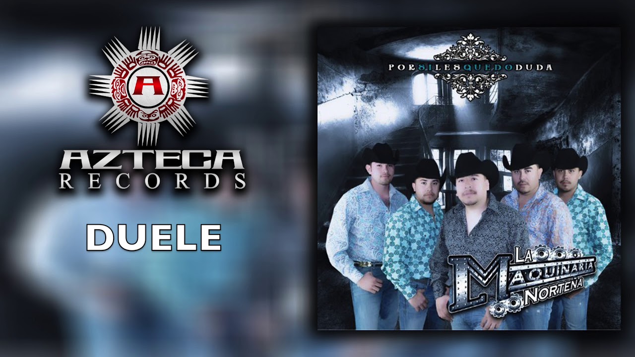 La Maquinaria Norteña -Duele -Por Si Les Quedó Duda