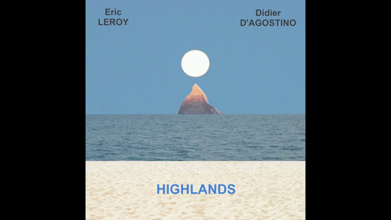 Eric Leroy & Didier D'Agostino - Highlands - Official soundtrack