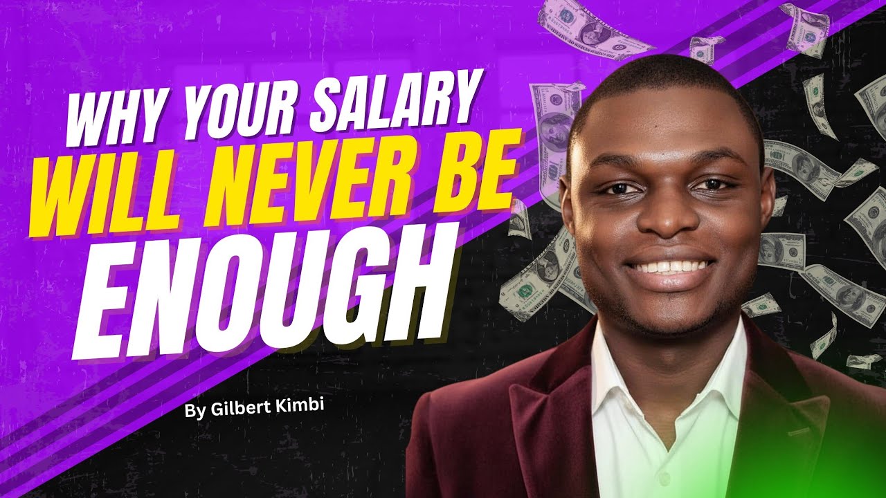 Why Your Salary Will Never be Enough & What You Need to do Instead. (Training Ep06)By Gilbert Kimbi 