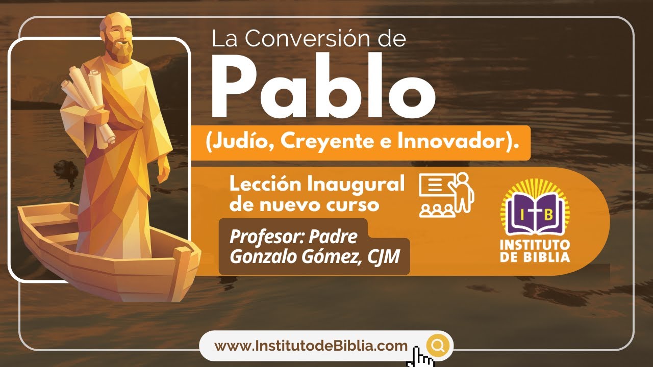 Clase de Biblia: LA CONVERSIÓN DE PABLO (Judío, Creyente e Innovador) - P. Gonzalo Gómez, CJM
