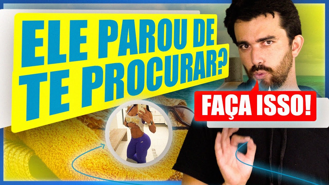 ELE PAROU DE TE PROCURAR? FAÇA ISSO...