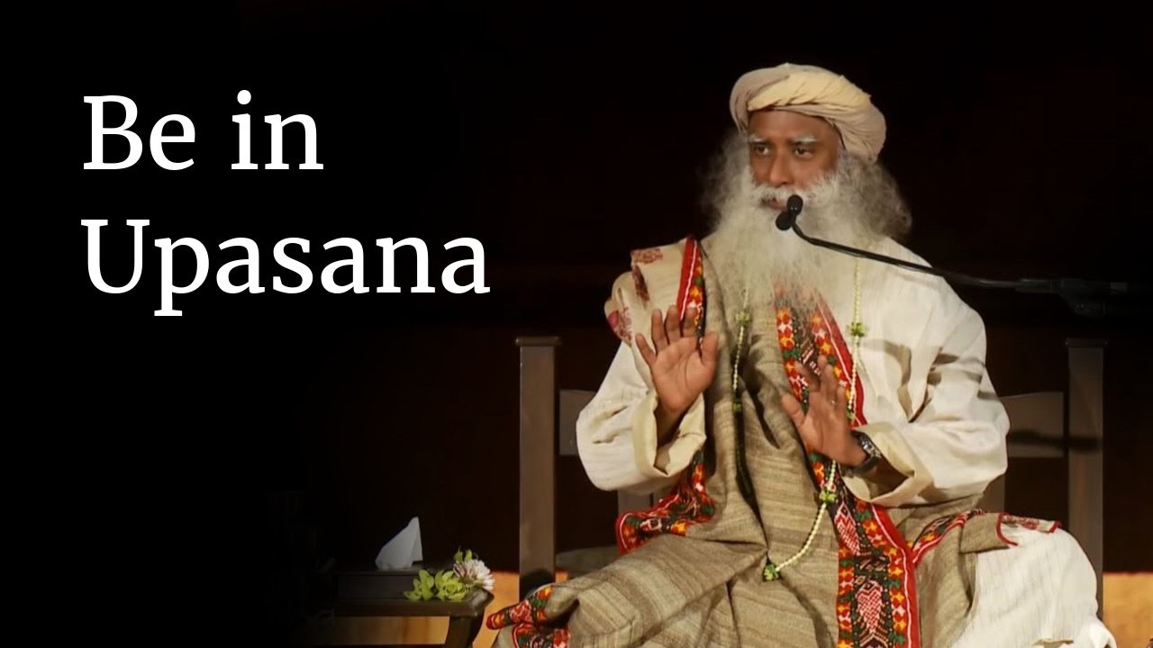 Be in Upasana | Sadhguru