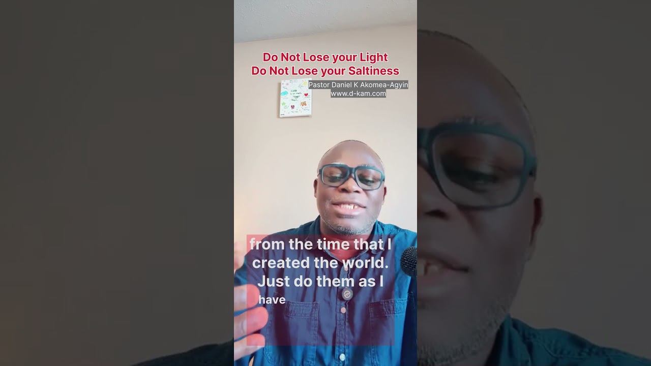 HTWWG Series: “Do Not Lose Your Light. Do Not Lose Your Saltiness” Pastor Daniel K Akomea-Agyin