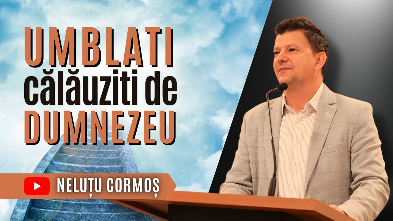 Umblați călăuziți de Dumnezeu | Neluțu Cormoș