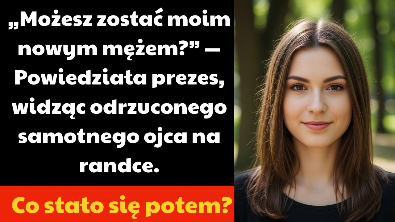 „Możesz zostać moim nowym mężem?” — Powiedziała prezes, widząc odrzuconego samotnego ojca na randce.