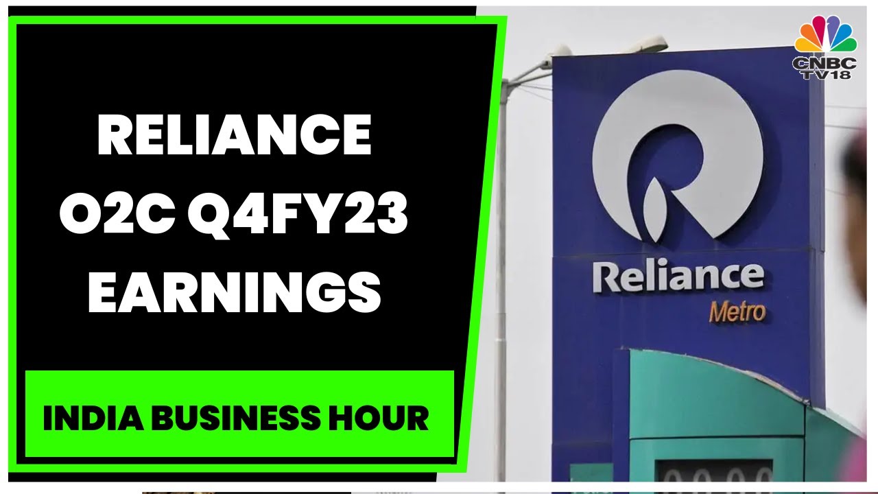 RIL Q4FY23 Earnings: O2C Business Posts Strong Set Of Numbers, Take A Look | CNBC-TV18