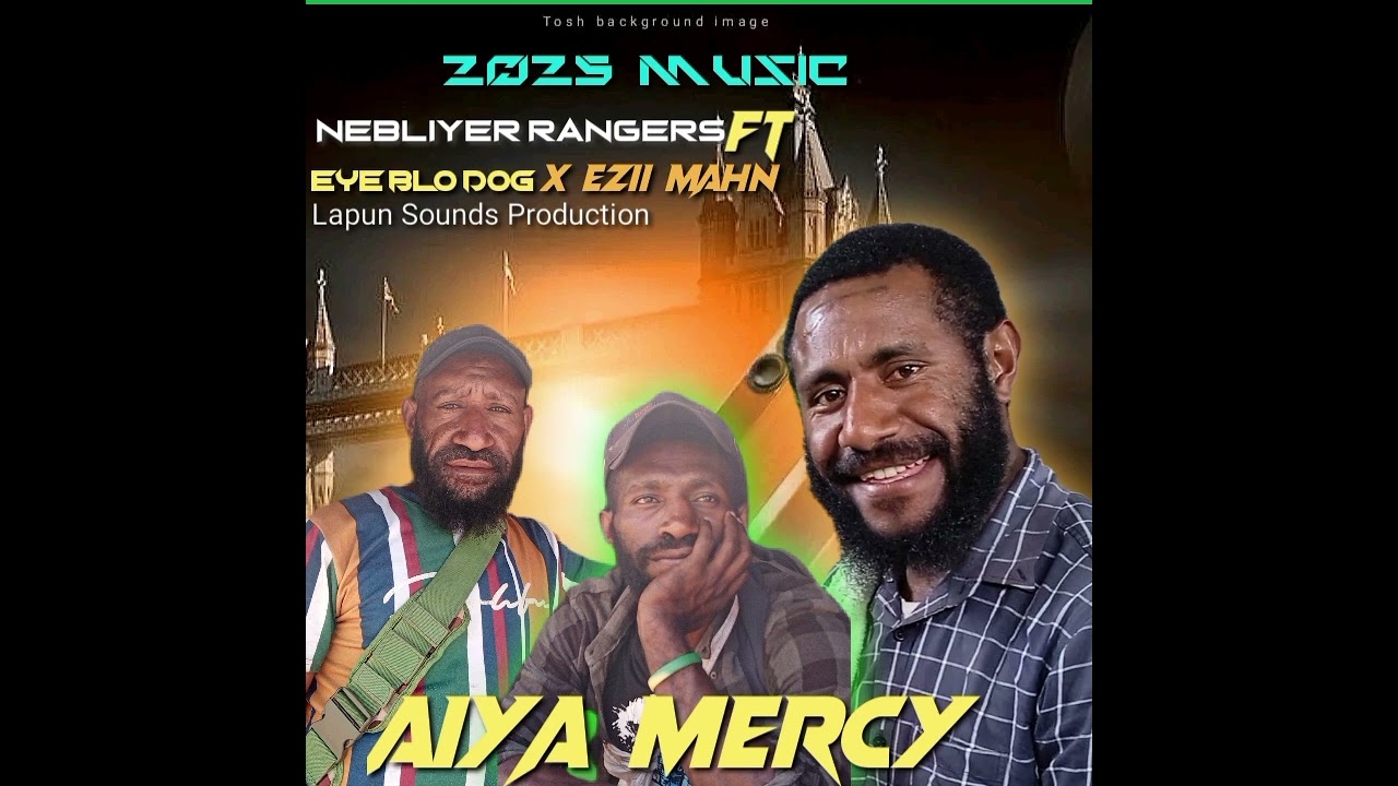 AIYA MERCY_NEBLIYER RANGERS_FT_EYE BLO DOG_X_EZII MAHN(2025) LAPUN SOUNDS 🎤🎧🔥🇵🇬.