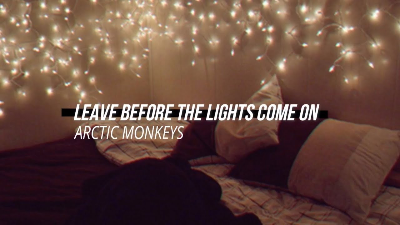 ARCTIC MONKEYS - LEAVE BEFORE THE LIGHTS COME ON ; Lyrics