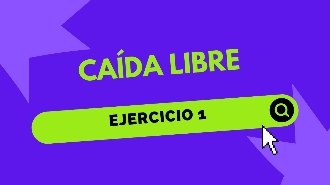 CAÍDA LIBRE - EJERCICIO 1