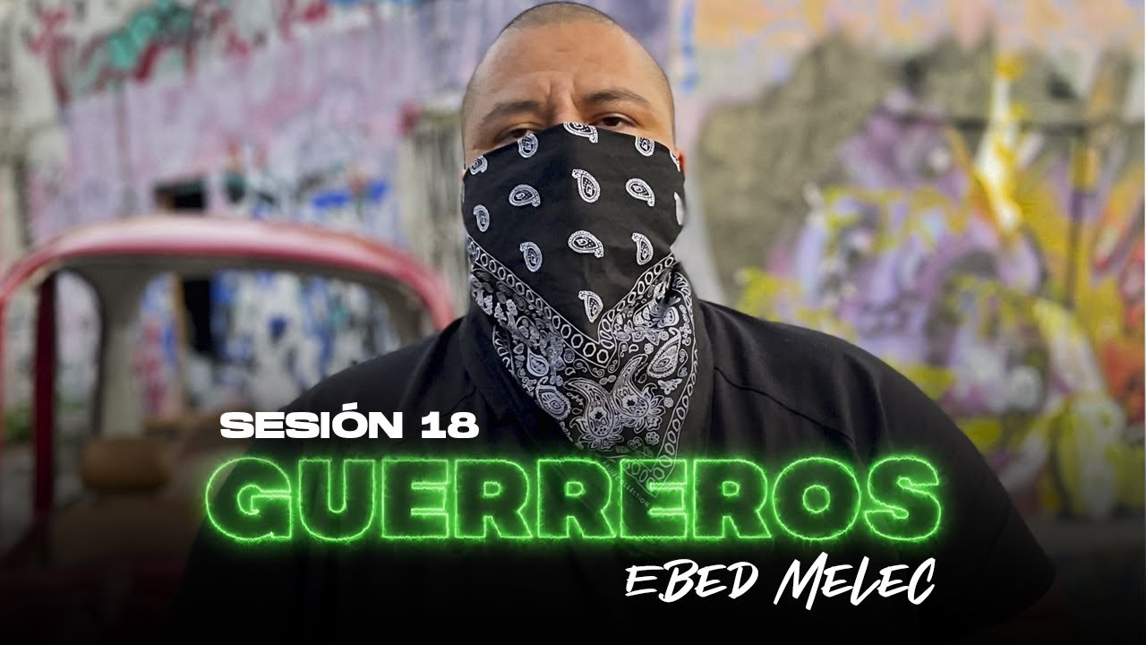 Sesión 18 - Guerreros / @ebedmelecEm (Nuevo Rap Cristiano 2025)