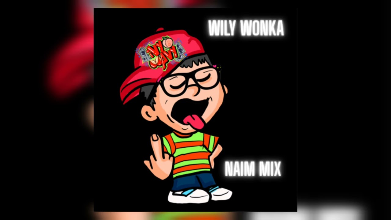 WILY WONKA ( NAIM MIX ) REMIX (ivy wavi)