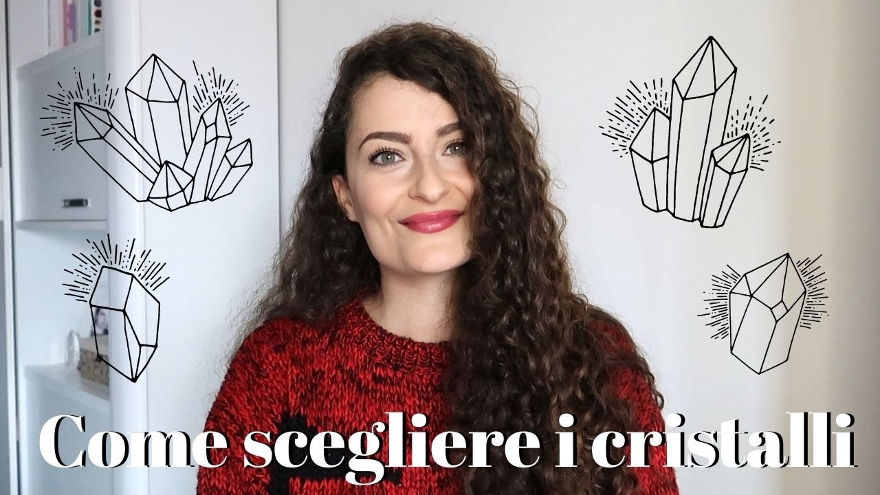 COME SCEGLIERE I CRISTALLI PERFETTI PER TE!
