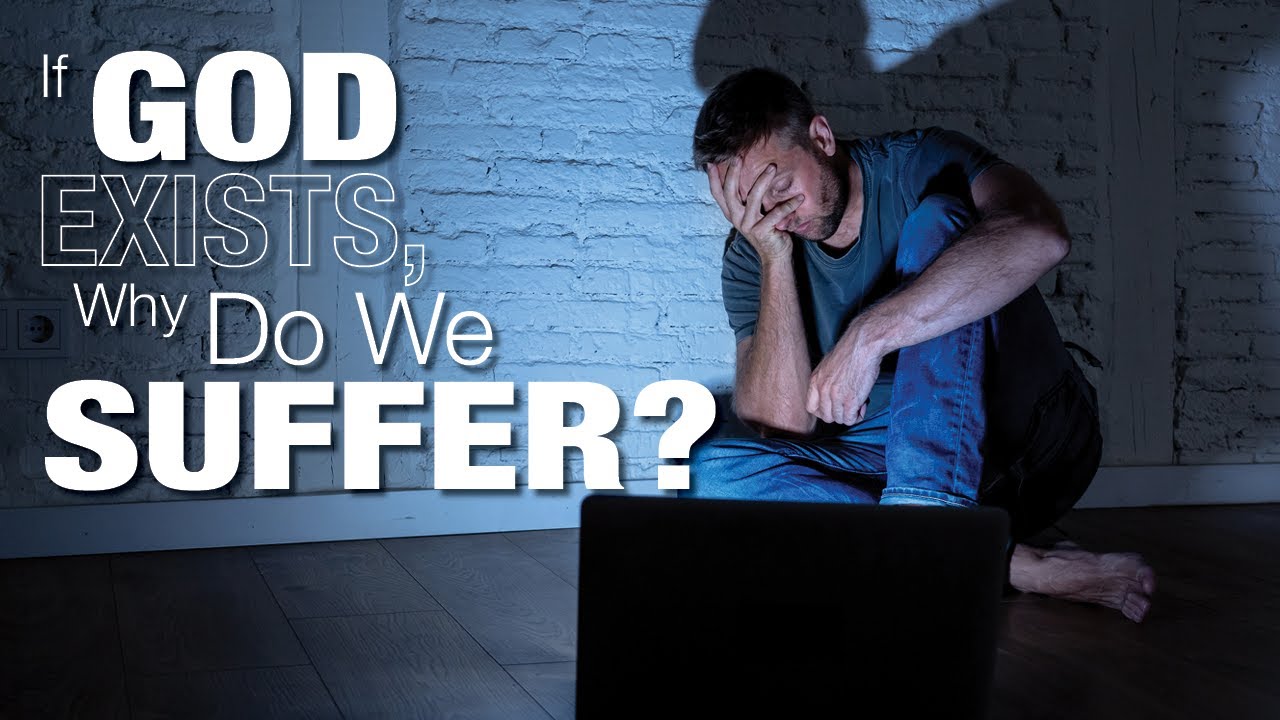 If God Exists, Why Do We Suffer?
