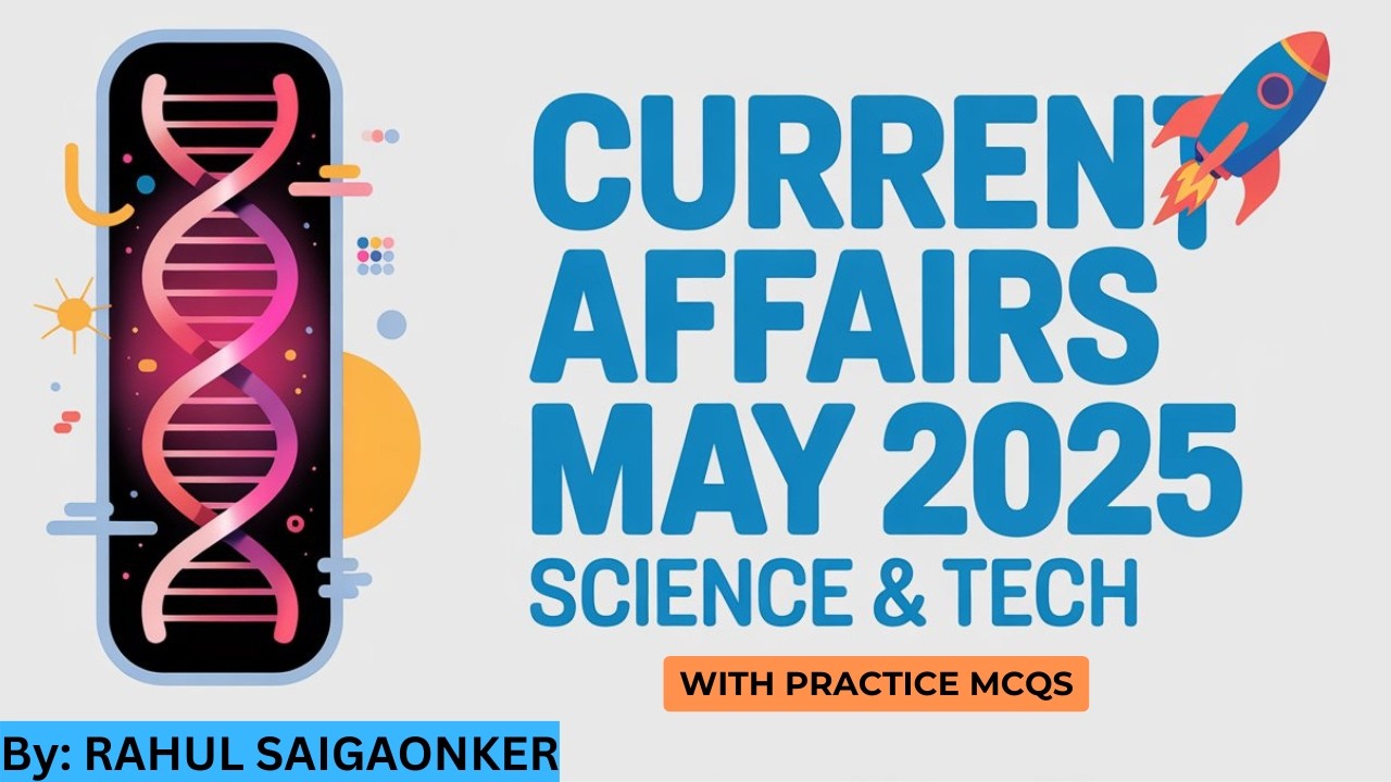 Monthly Current Affairs 2025 | Science and Technology Current Affairs | MAY 2025 | UPSC