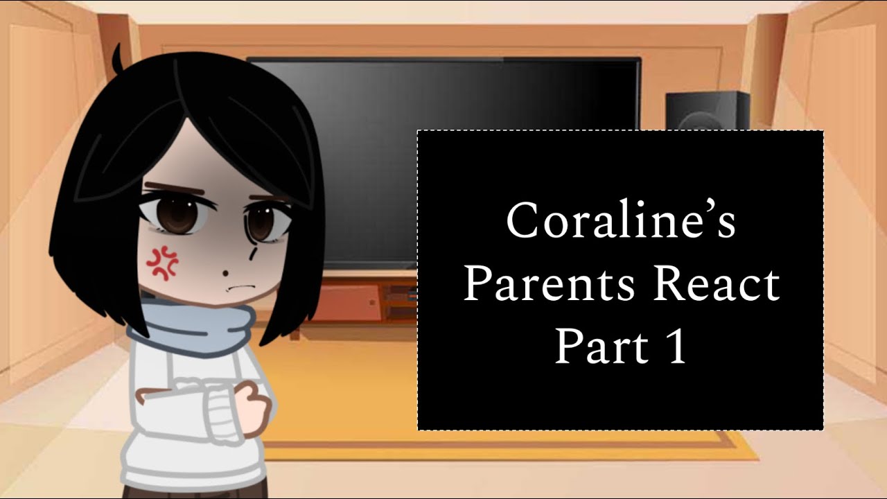 Coraline’s Parents React Part 1