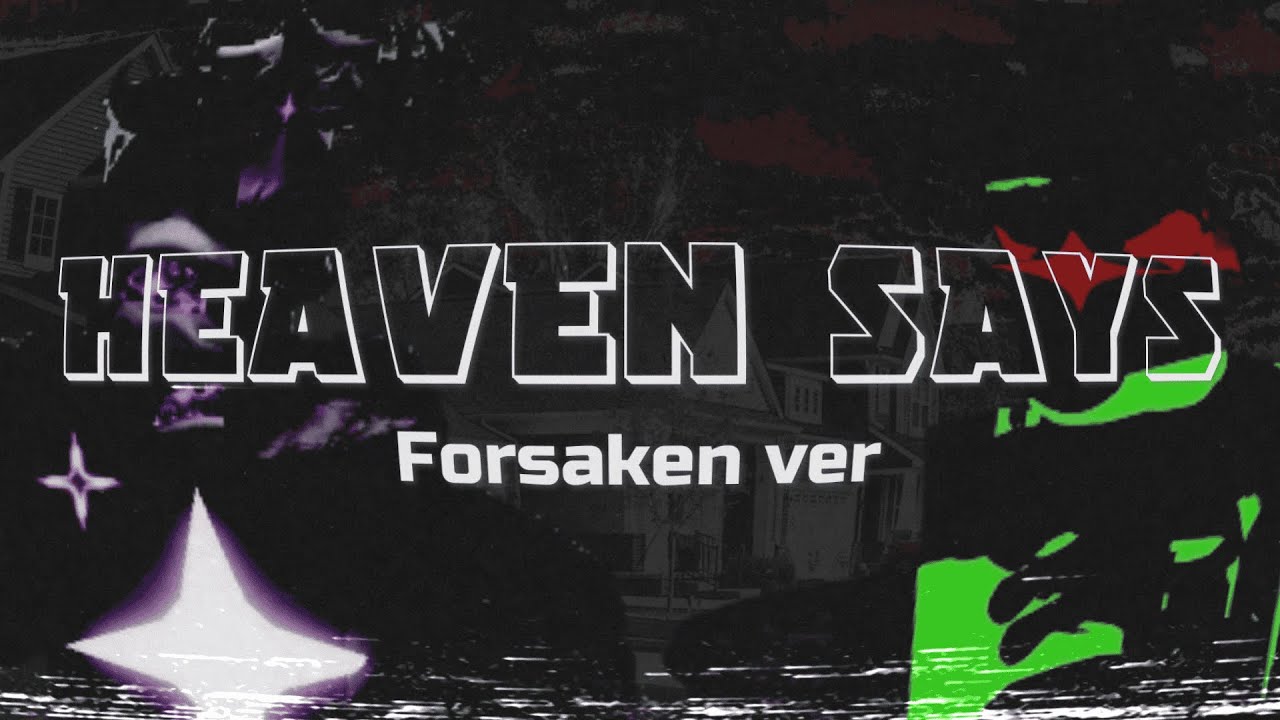 HEAVEN SAYS Forsaken ver
