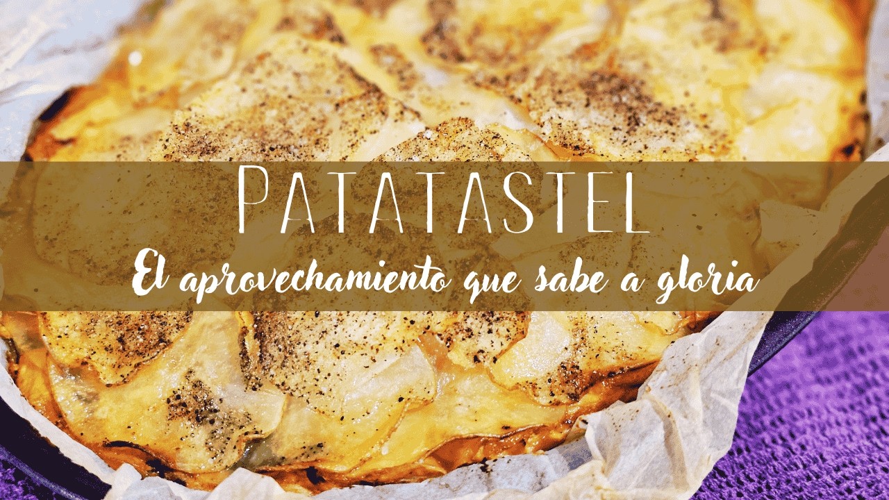Pastel de patata (Patatastel) 🥔✨ | Receta cozy, fácil y de aprovechamiento
