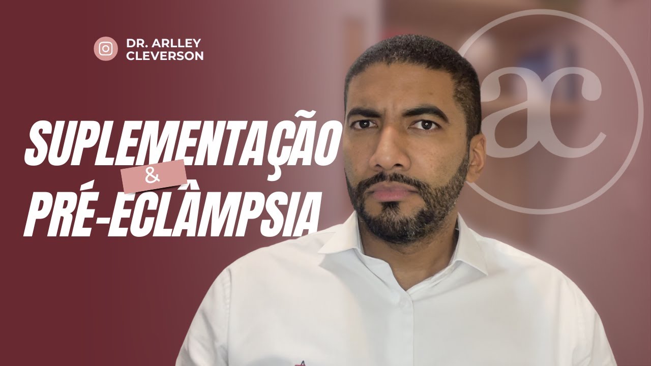 5 Suplementos para diminuir o risco de pré-eclâmpsia, ALÉM DO CÁLCIO | Dr. Arlley Cleverson