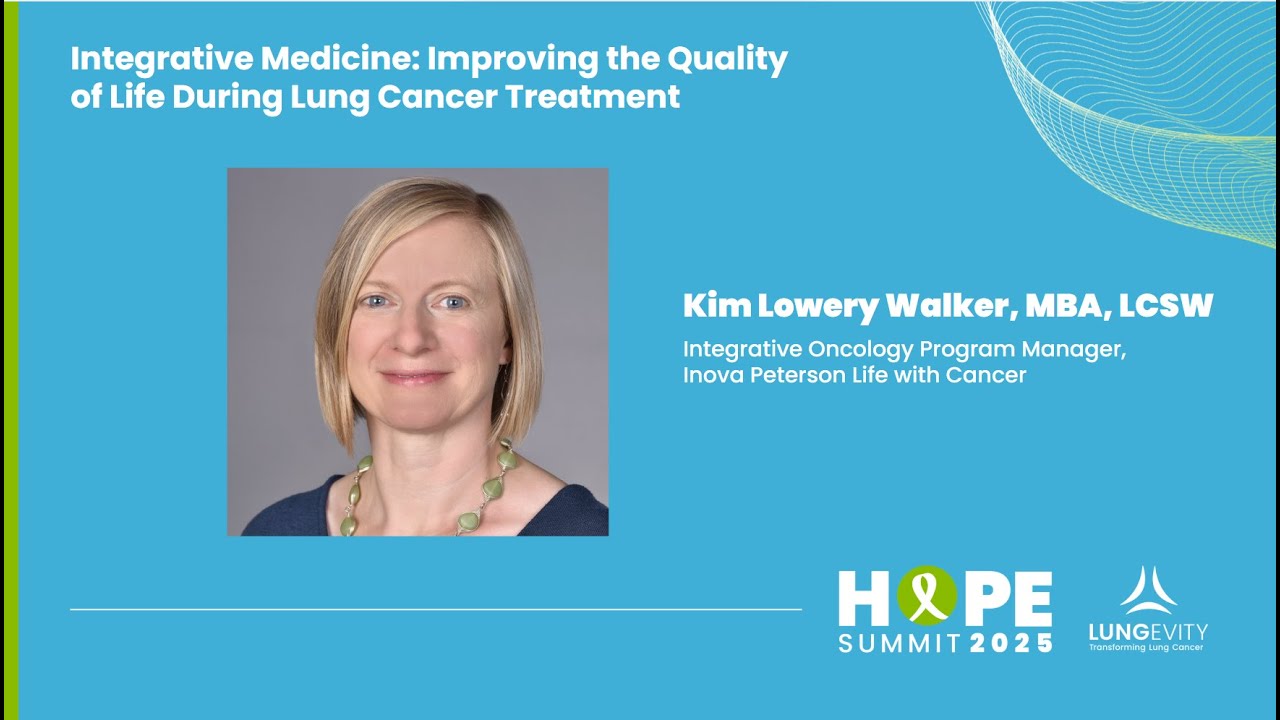Hope Summit 2025: Integrative Medicine: Improving the Quality of Life During Lung Cancer Treatment