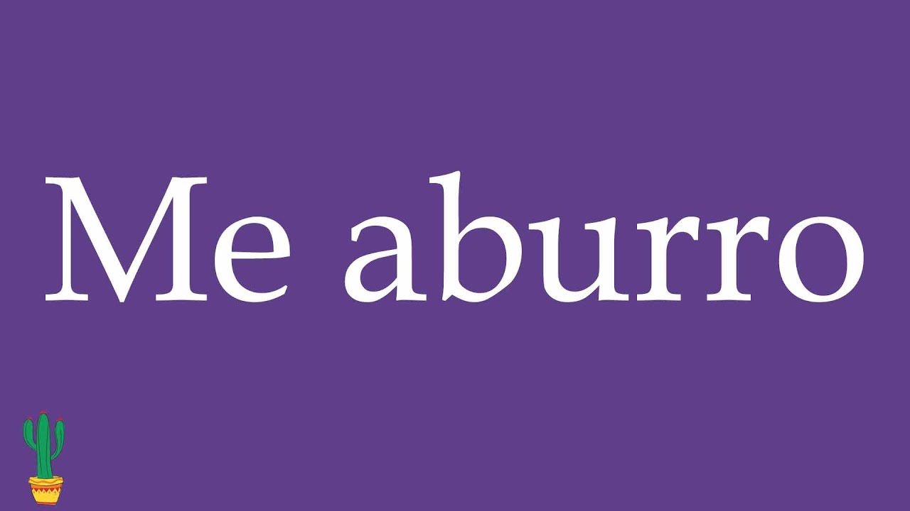 How to Pronounce ''Me aburro'' (I’m Bored) Correctly in Spanish 🇲🇽