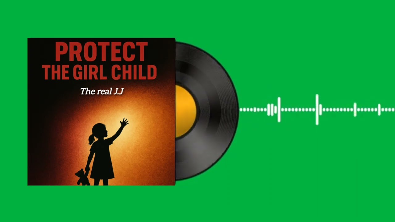 The Real J.J - Protect The Girl Child (official Audio)