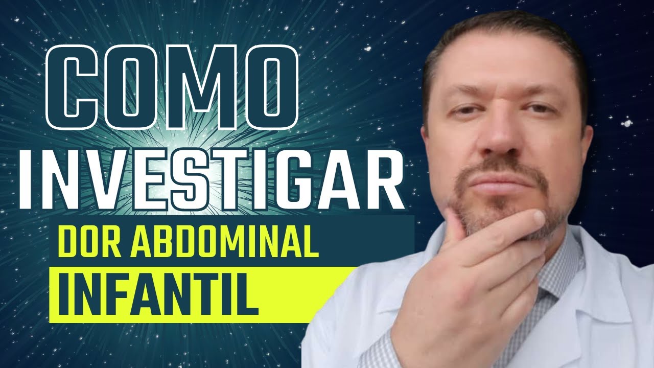 COMO INVESTIGAR -  dor abdominal infantil crônica- GUIA COMPLETO 2022