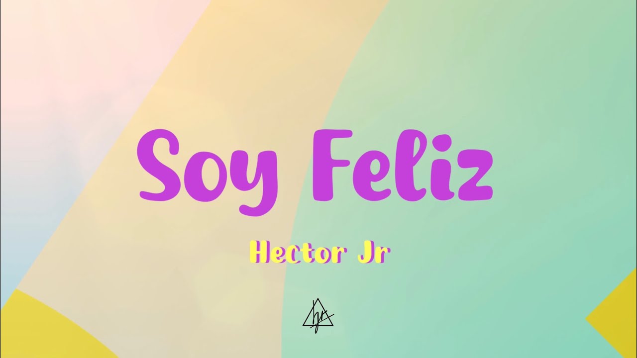 Soy Feliz (Video Letra) | Hector Jr
